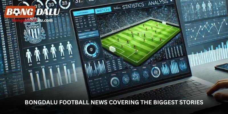    Behind Every Match Is a Story – Follow It on Bongdalu