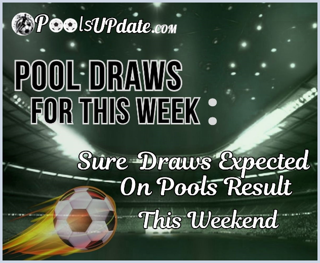Pools Draws for this Week: Sure Draws Expected on Pools Result this Weekend